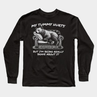 My Tummy Hurts But Im Being Really Brave About It Long Sleeve T-Shirt